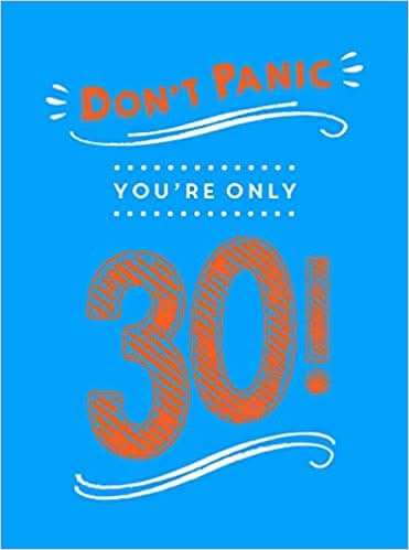 Don't Panic, You're Only 30!