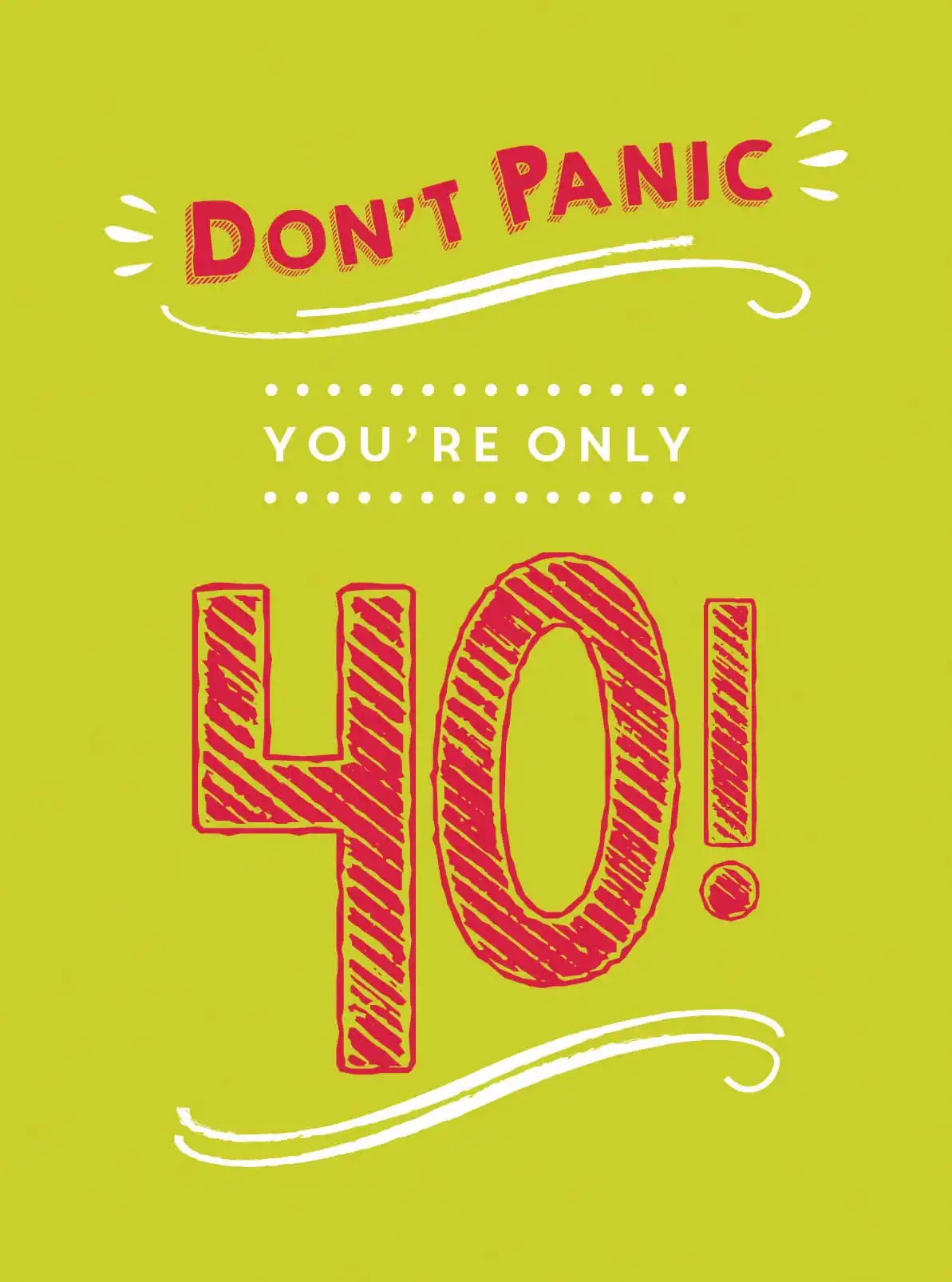Don't Panic, You're Only 40!