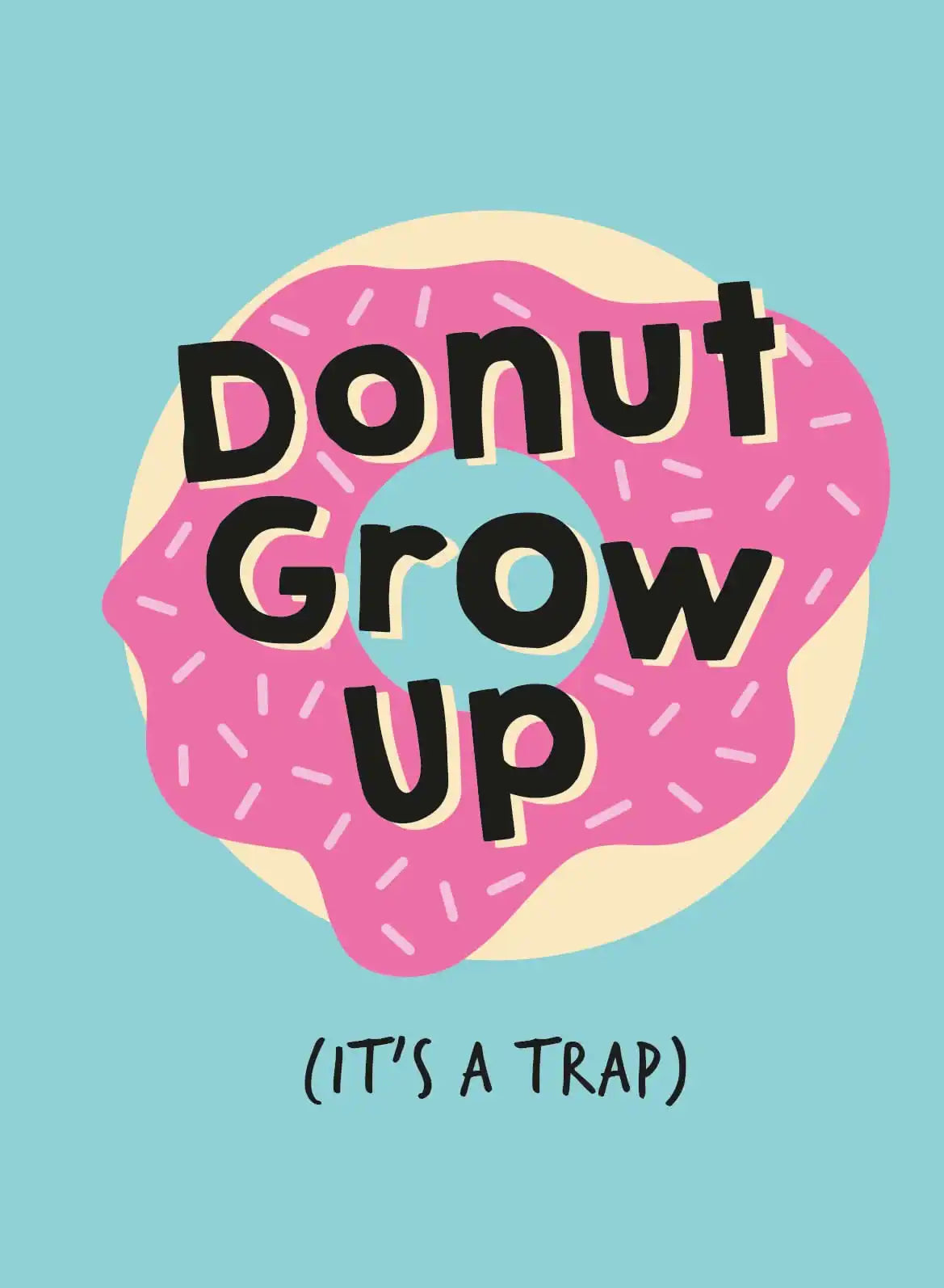 Don't Grow Up; It's a Trap