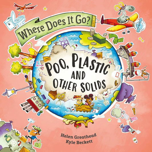 Where Does It Go?: Poo, Plastic And Other Solids