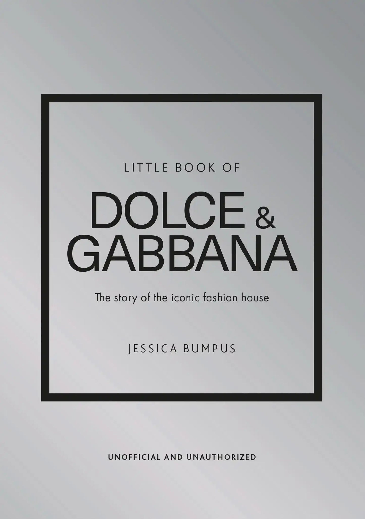 Little Book of Dolce & Gabbana:The Story of The Iconic Fashion House