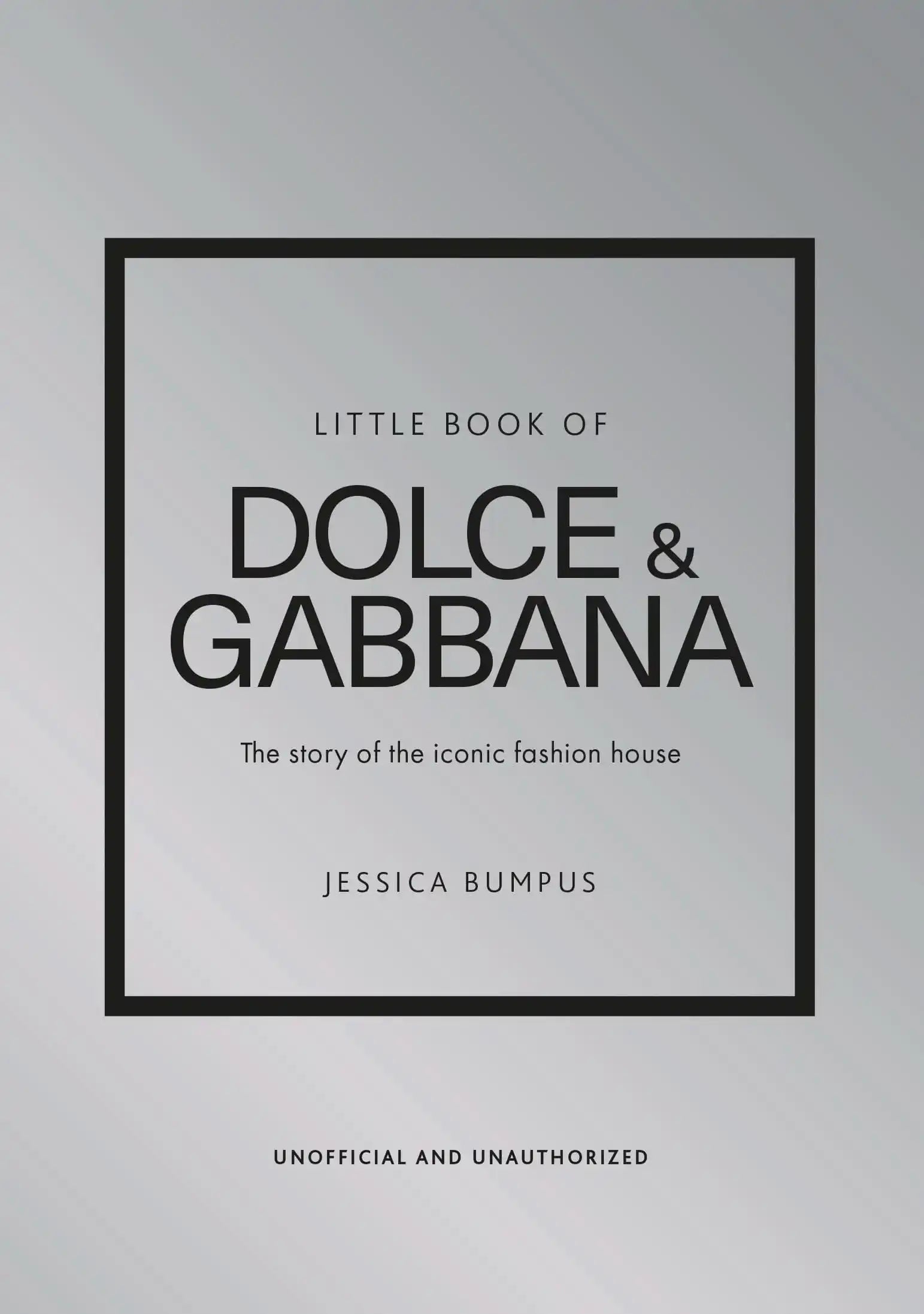 Little Book of Dolce & Gabbana:The Story of The Iconic Fashion House