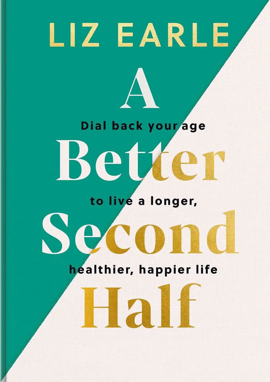 A Better Second Half: Dial Back Your Age To Live A Longer, Healthier,
Happier Life