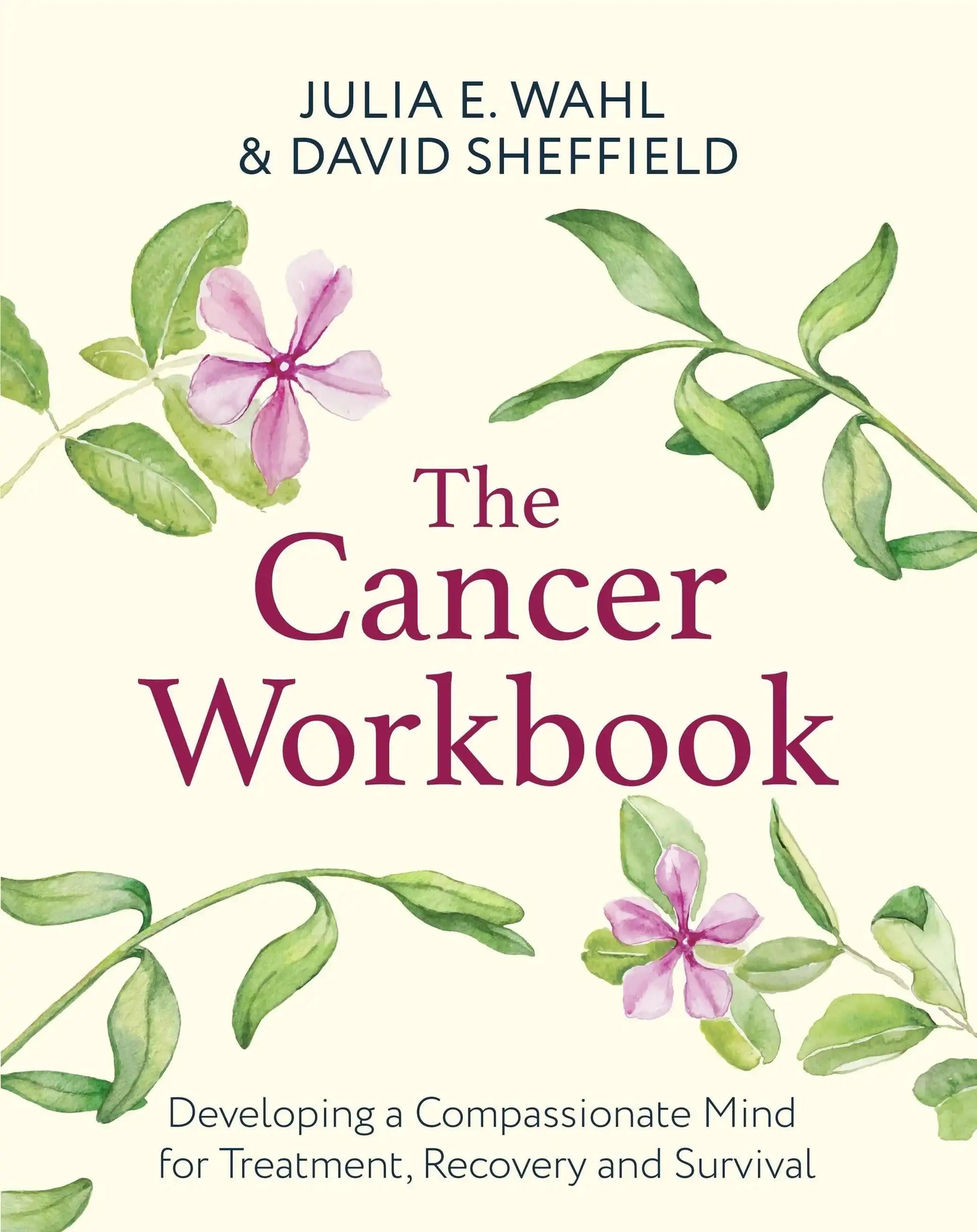 The Cancer Workbook: Developing A Compassionate Mind For Treatment,
Recovery And Survival