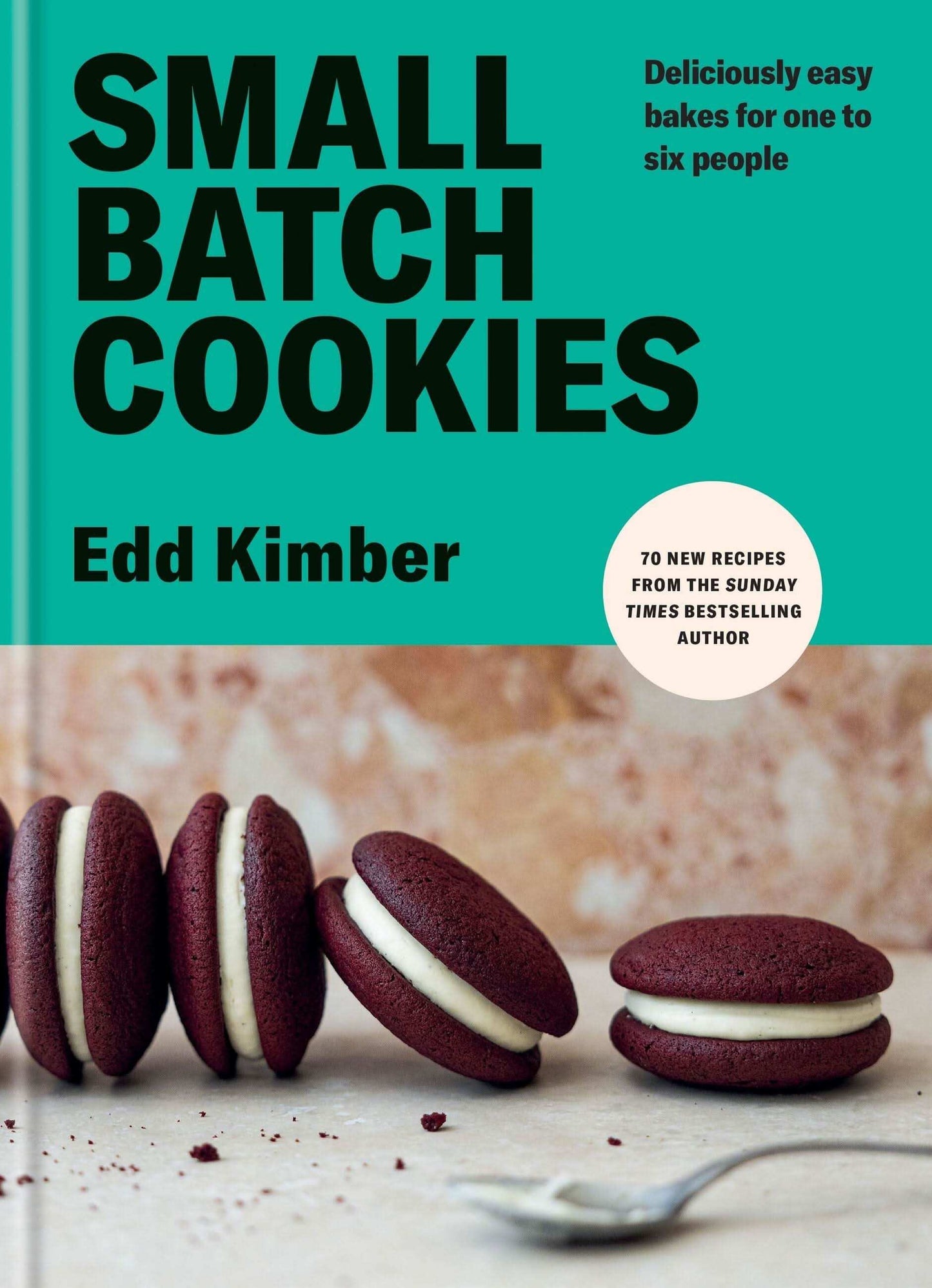 Small Batch Cookies: Deliciously Easy Bakes For One To Six People