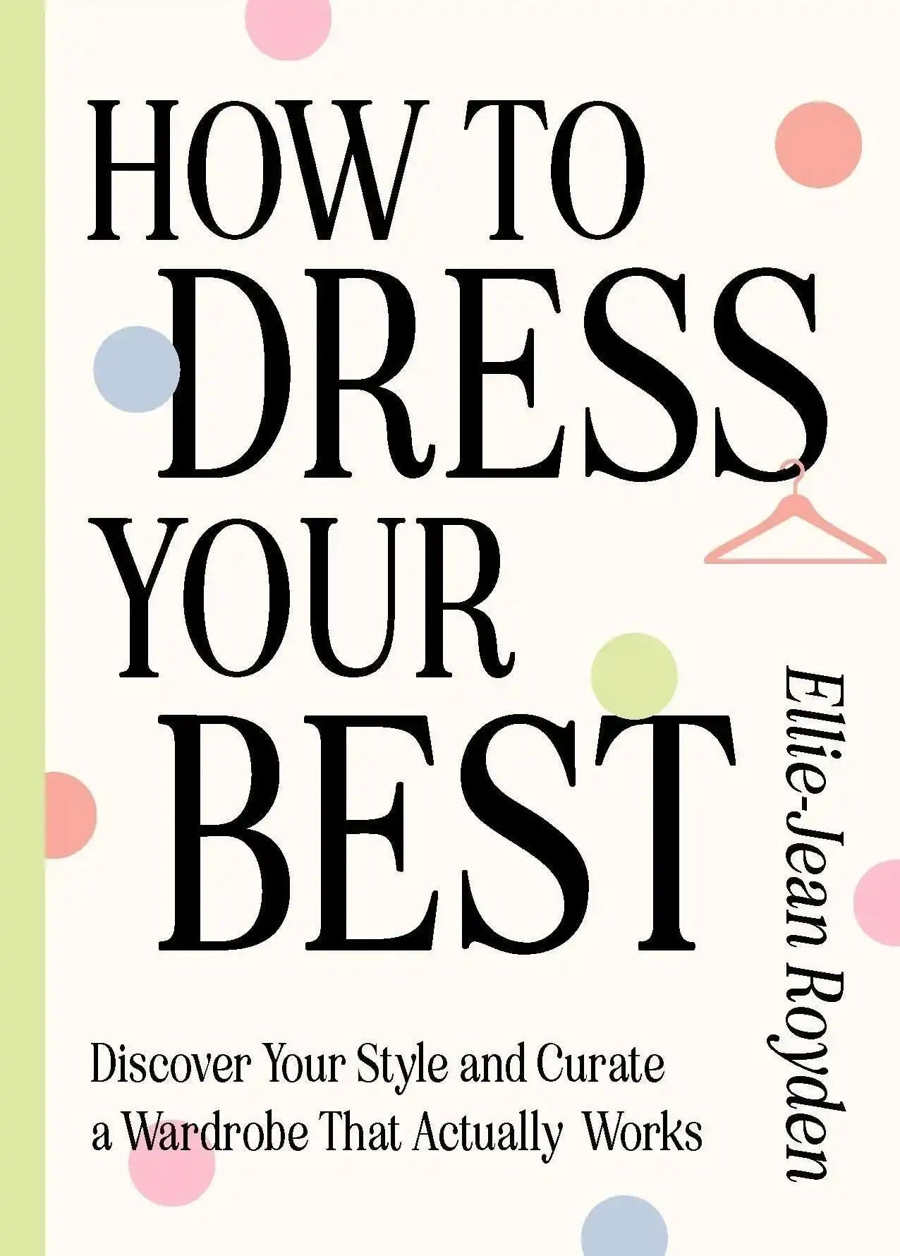 How To Dress Your Best:Discover Your Personal Style And Curate A Wardrobe That Actually Works