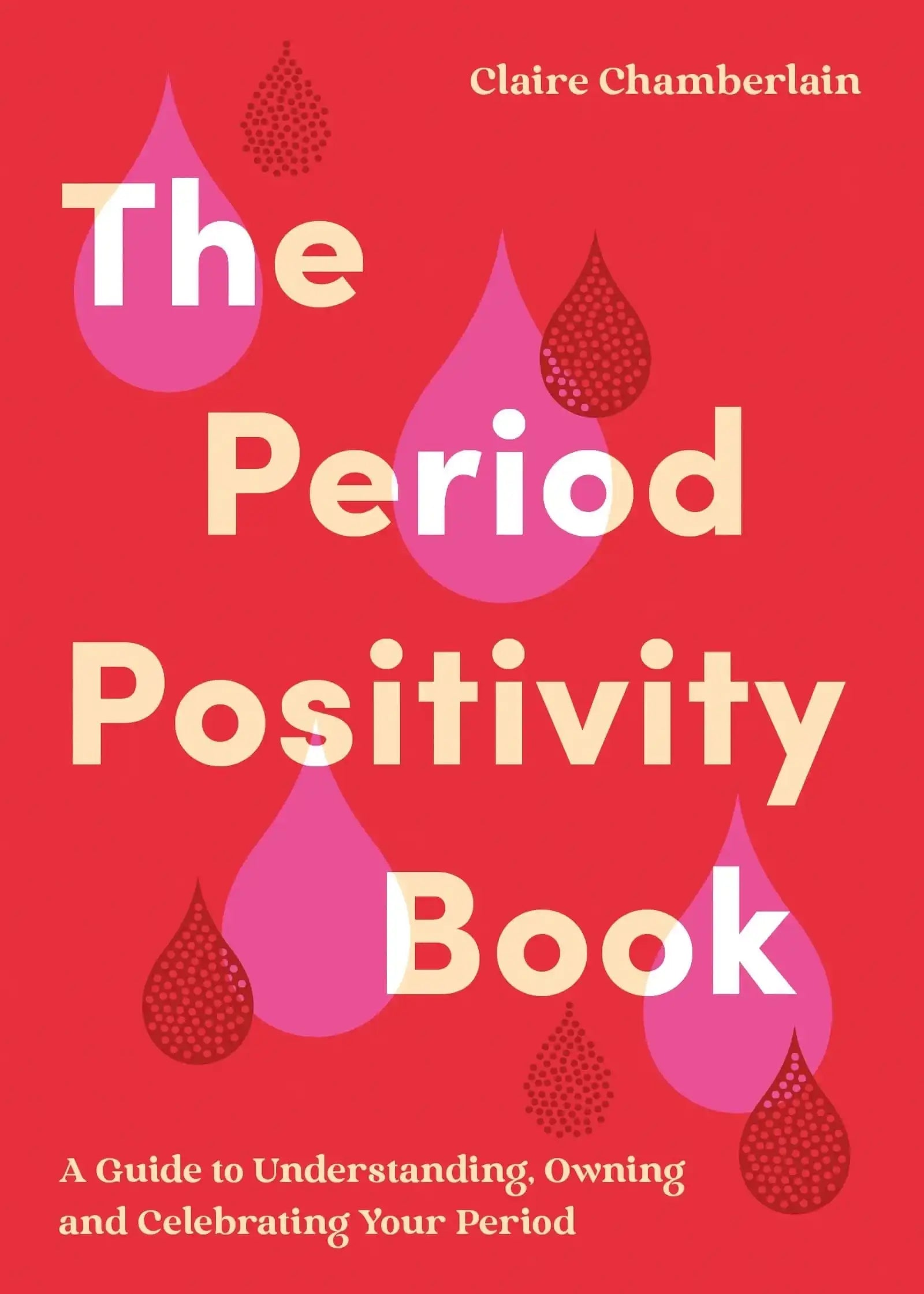 Period Positivity Book: A Guide to Understanding, Owning and Celebrating Your Period