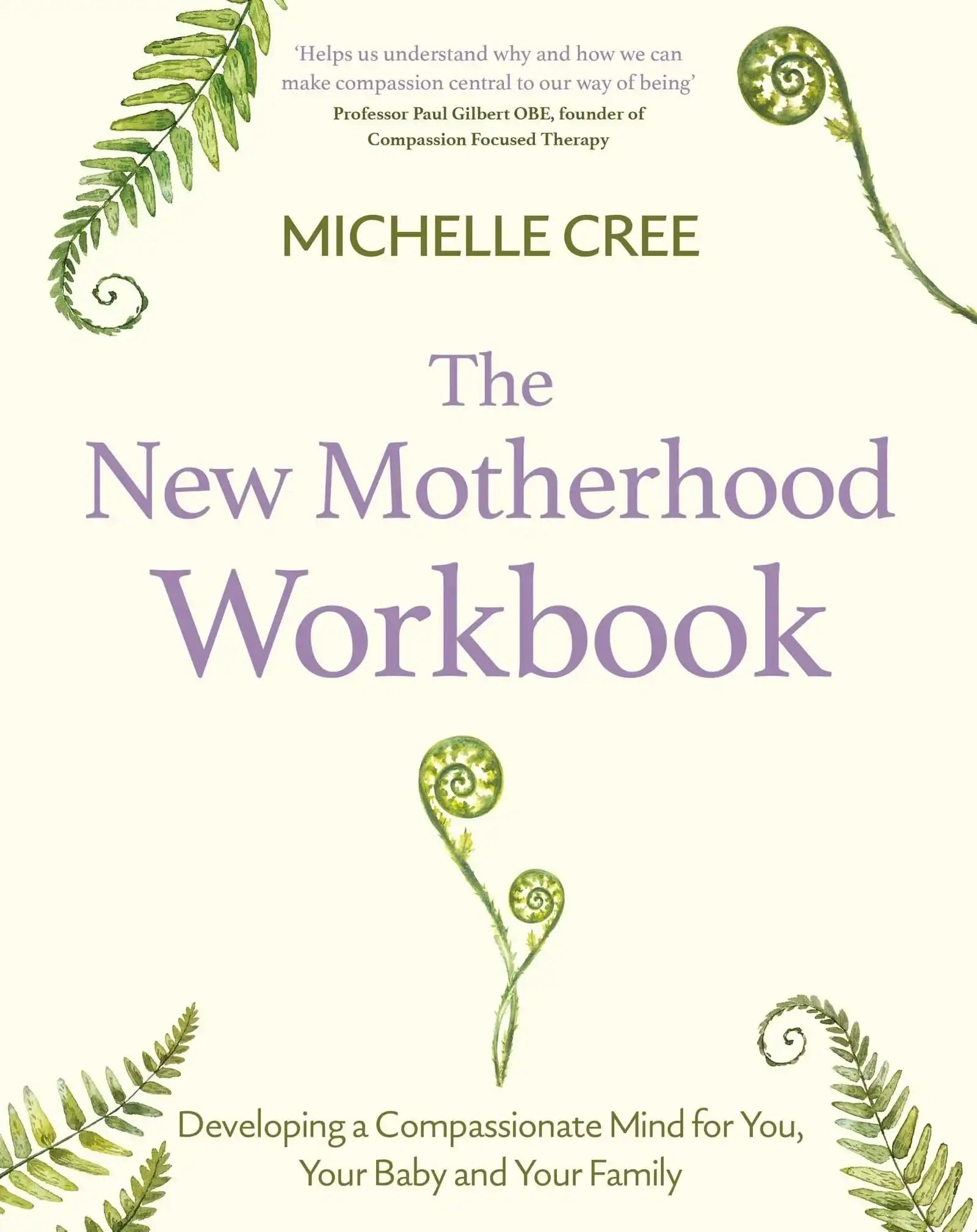 New Motherhood Workbook: Developing a compassionate mind for you, your baby and your family