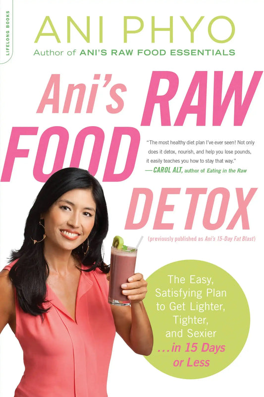 Ani's Raw Food Detox [previously published as Ani's 15-Day Fat Blast]>
