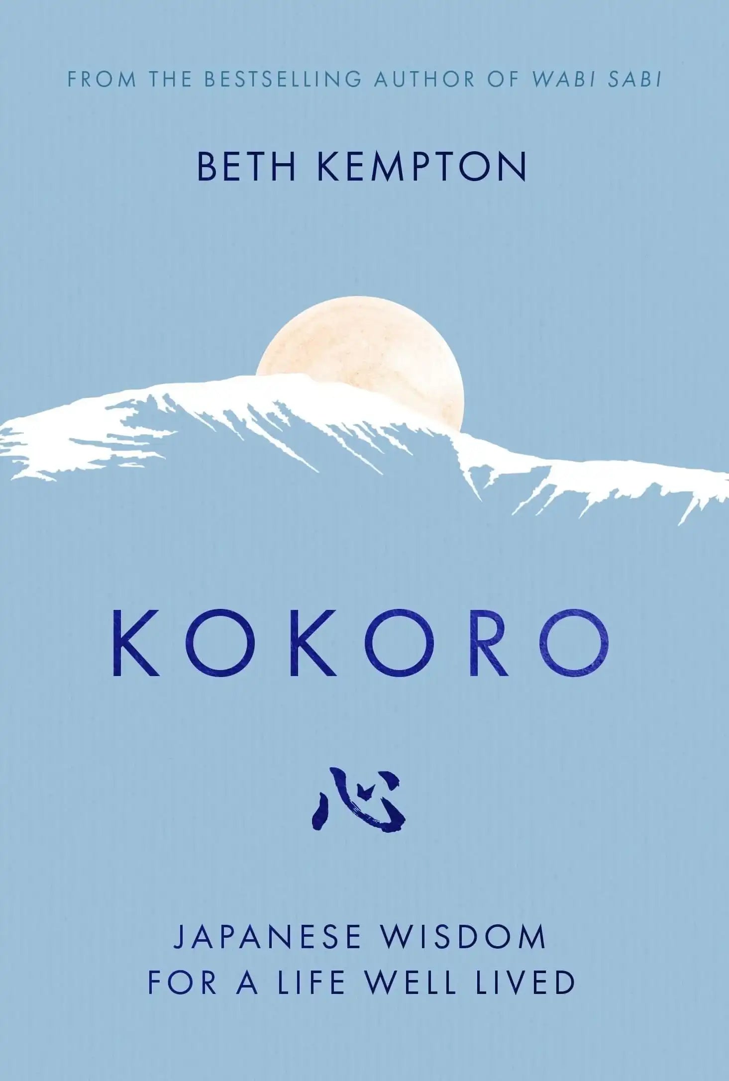 Kokoro: Japanese Wisdom for A Life Well Lived