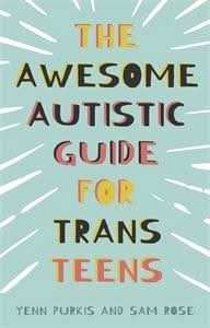 The Awesome Autistic Guide for Trans Teens