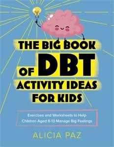 The Big Book of DBT Activity Ideas for Kids