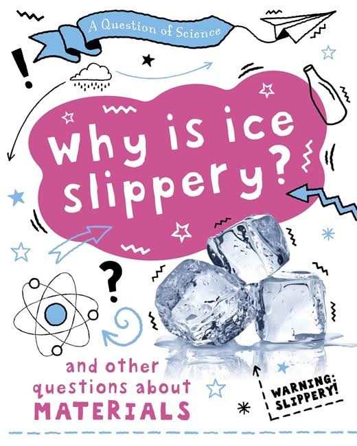 Why is ice slippery? And other questions about materials