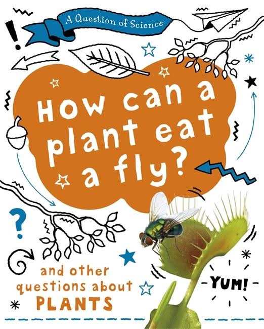 How can a plant eat a fly? And other questions about plants