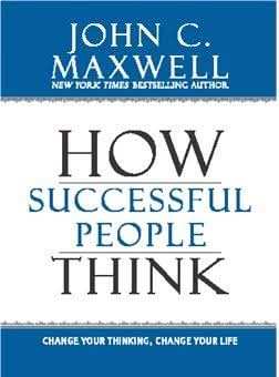 How Successful People Think : Change Your Thinking, Change Your Life