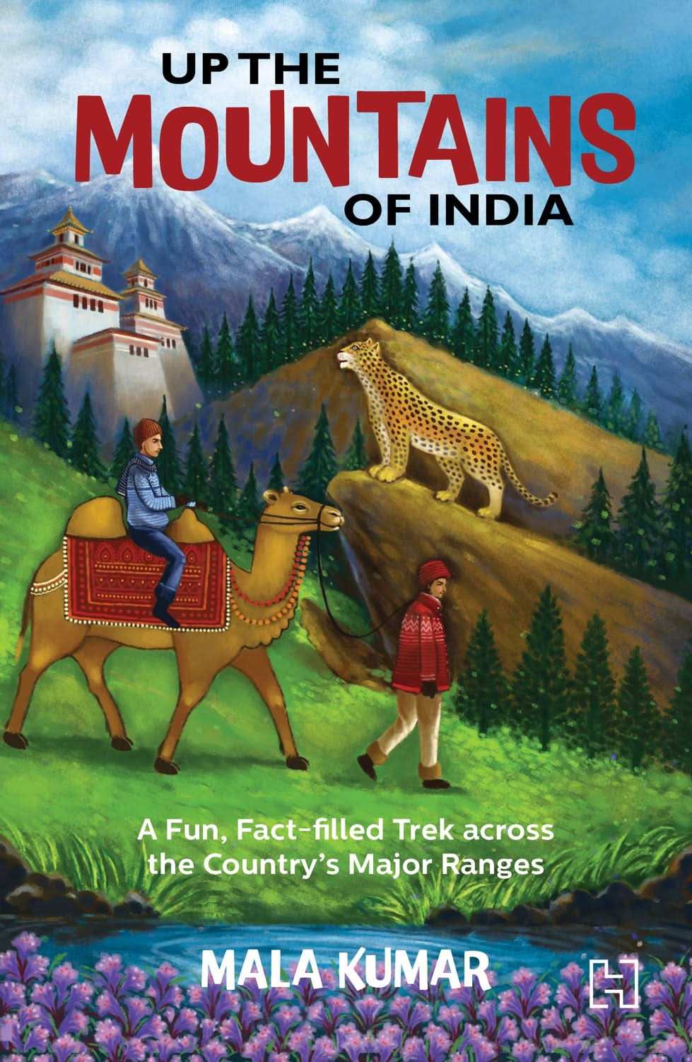 Up The Mountains of India: A Fun, Fact-Filled Trek Across the Country's Major Ranges
