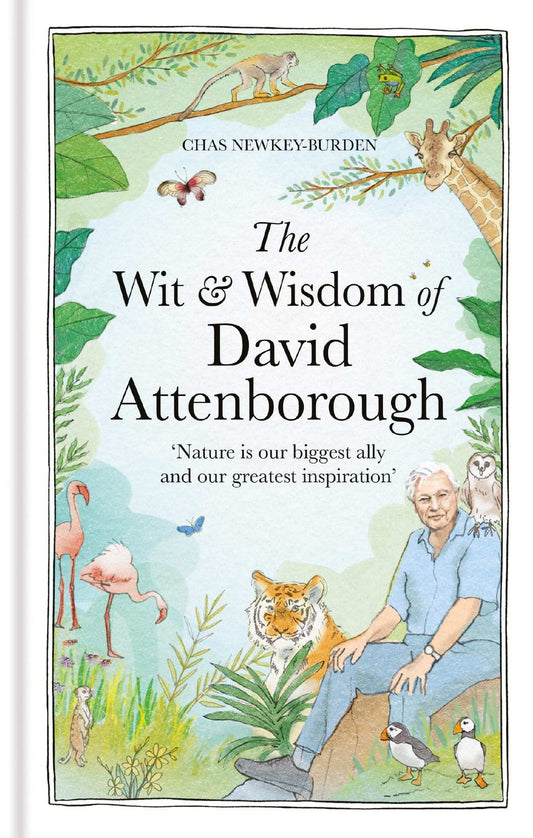The Wit And Wisdom Of David Attenborough: A Celebration Of Our Favourite Naturalist