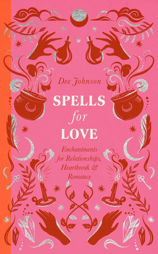 Spells For Love: Enchantments For Relationships, Heartbreak And
Romance