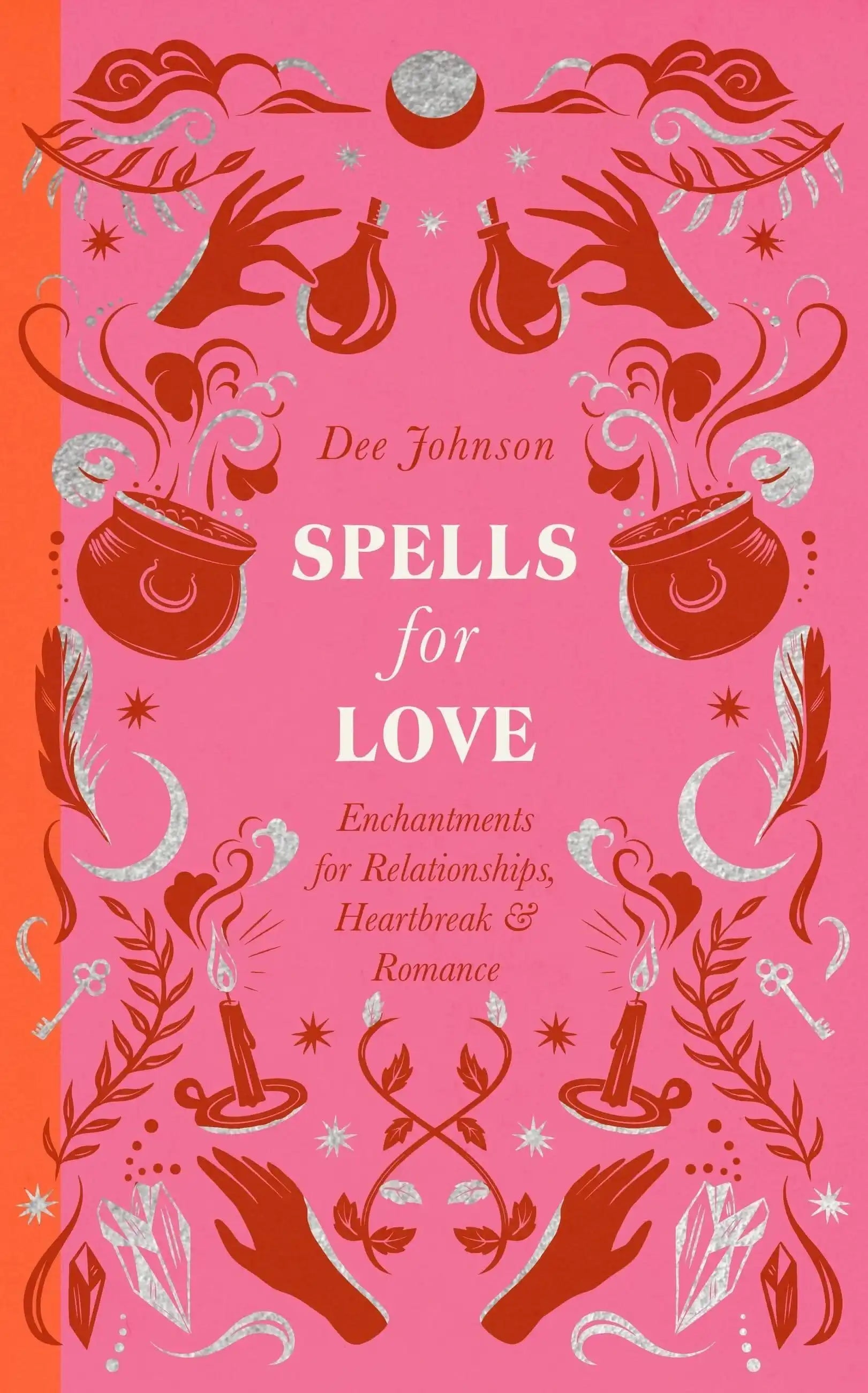 Spells For Love: Enchantments For Relationships, Heartbreak And
Romance