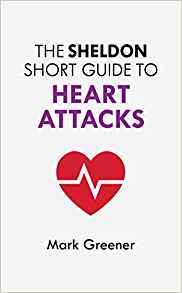 The Sheldon Short Guide to Heart Attacks