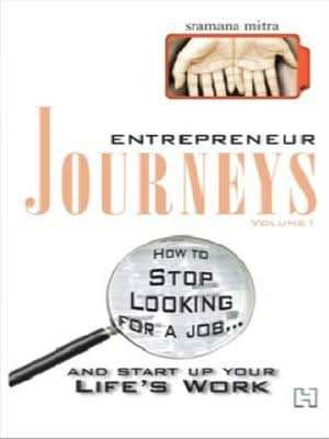 How to Stop Looking for a Job... And Start Up Your Life's Work (Entrepreneur Journeys: Volume 1)