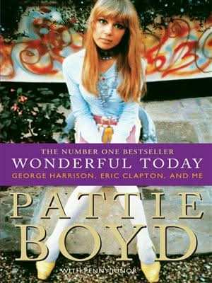 Wonderful Today: The Autobiography of Pattie Boyd