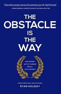 The Obstacle is the Way