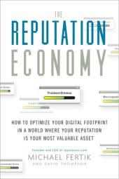 The Reputation Economy: How to Optimise Your Digital Footprint in a World Where Your Reputation Is Your Most Valuable Asset