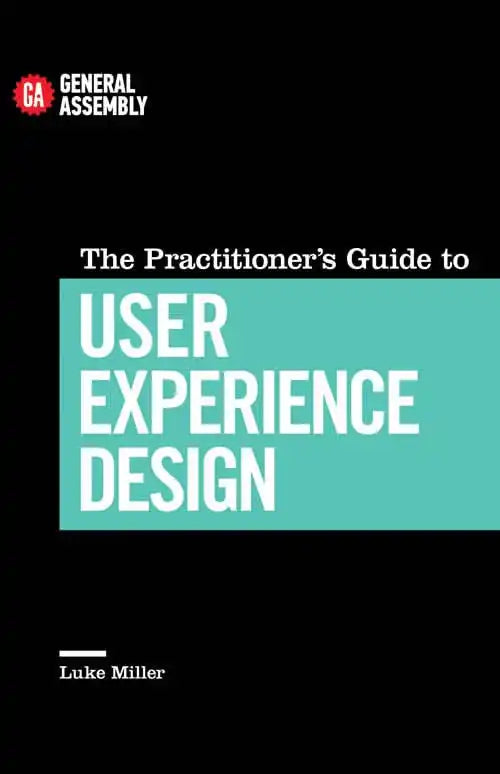The Practitioner's Guide To User Experience Design