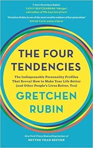 The Four Tendencies: The Surprising Truth about the Hidden Personality Types That Drive Everything W
