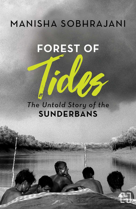 Forest of Tides: The Untold Story of the Sunderbans
