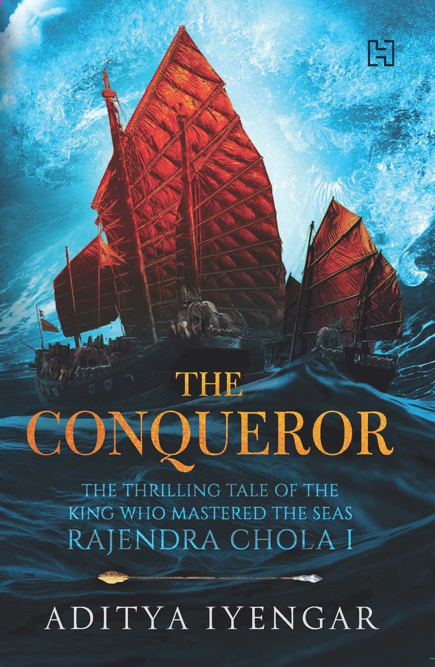 The Conqueror: The Thrilling Tale of the King who Mastered The Seas Rajendra Chola I