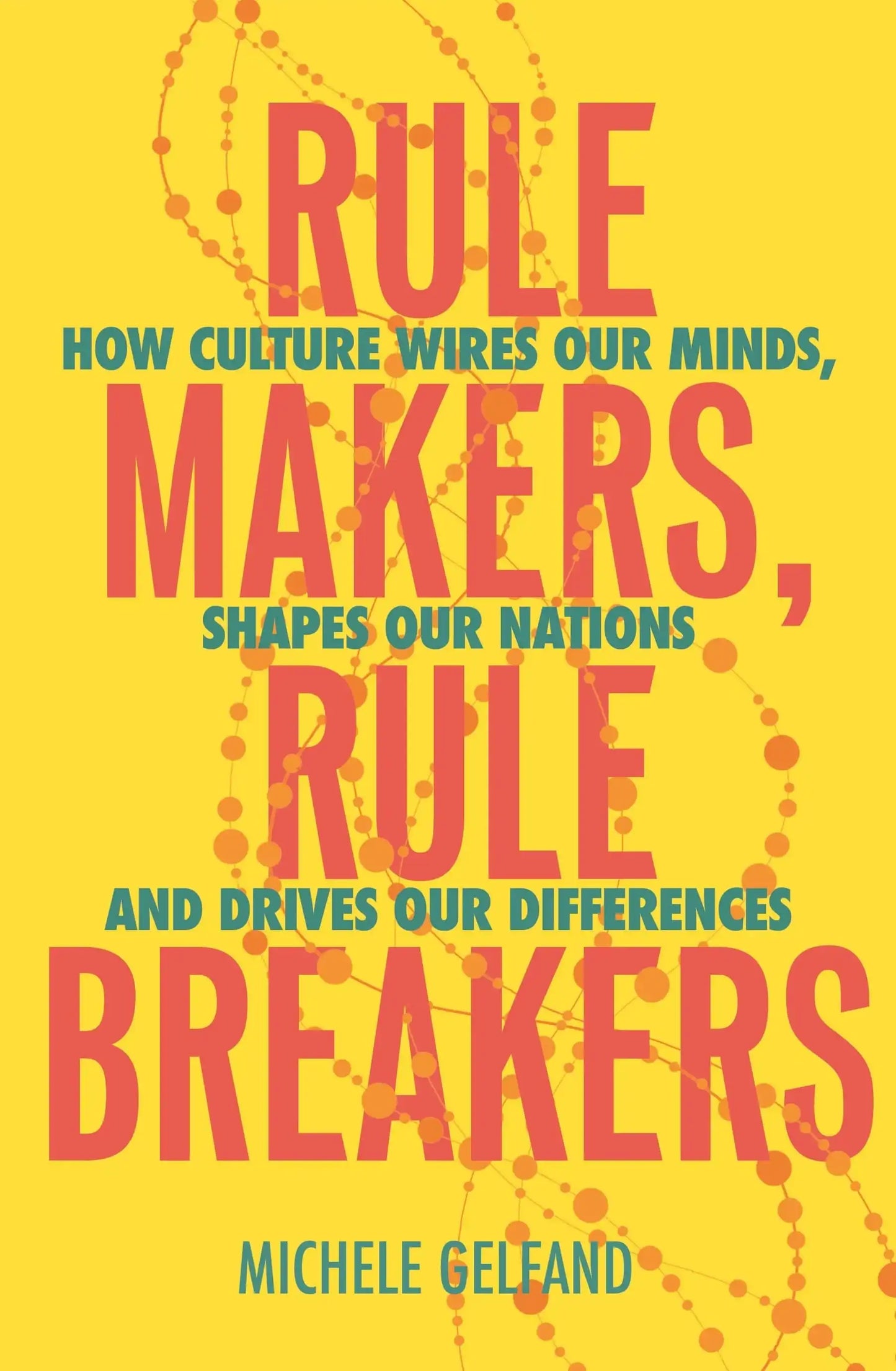 Rule Makers, Rule Breakers: How Culture Wires Our Minds, Shapes Our Nations, and Drives Our Differences