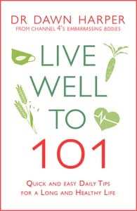 Live Well To 101: Quick And Easy Daily Tips For A Long And Healthy Life