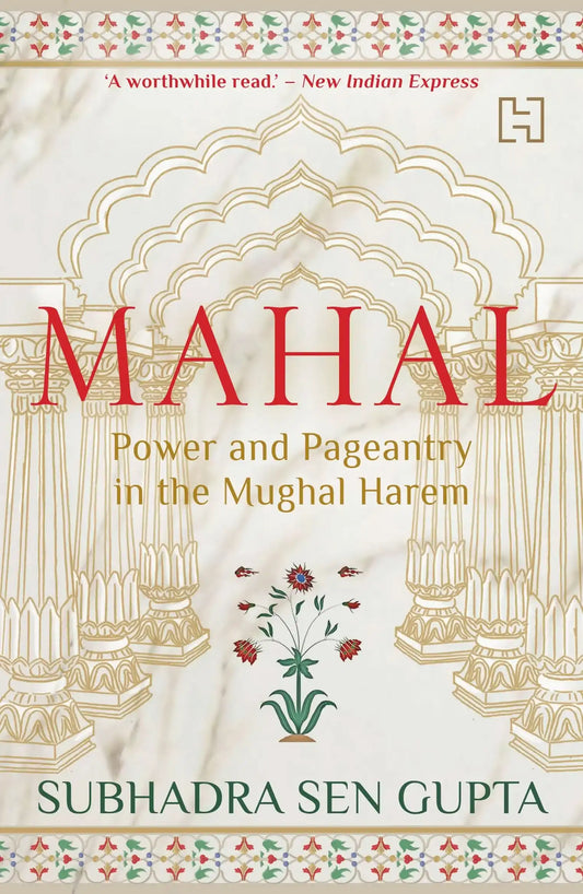 Mahal: Power and Pageantry in the Mughal Harem