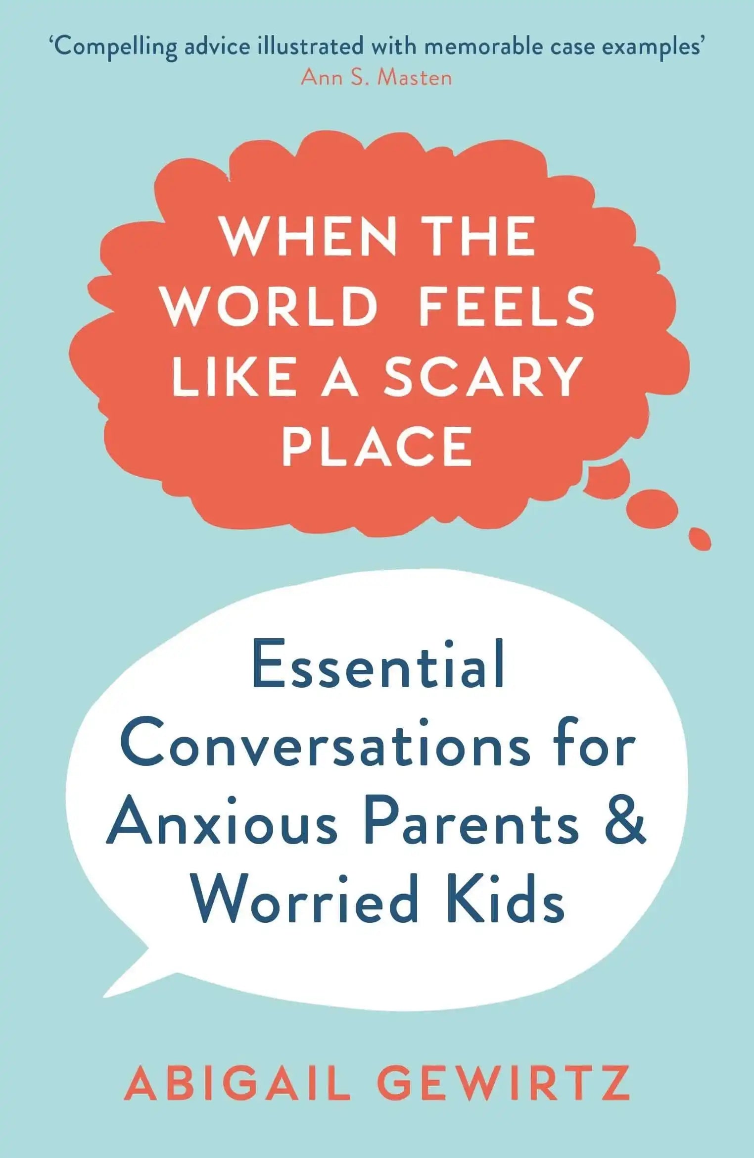 When The World Feels Like A Scary Place: Essential Conversations For Anxious Parents And Worried Kid