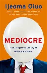 Mediocre : The Dangerous Legacy Of White Male Power
