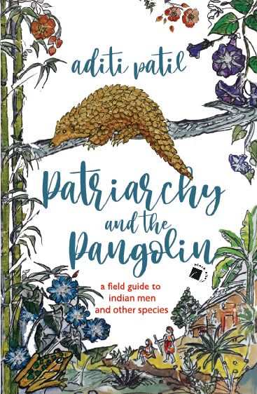 Patriarchy and the Pangolin: A field guide to Indian men and ot