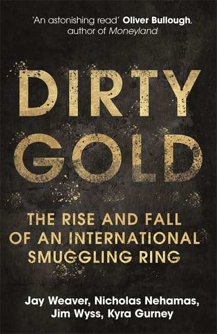 Dirty Gold: The Rise And Fall Of An International Smuggling Ring