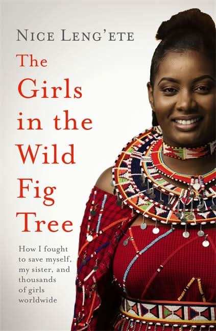The Girls In The Wild Fig Tree: How One Girl Fought To Save Herself, Her Sister And Thousands Of Gir
