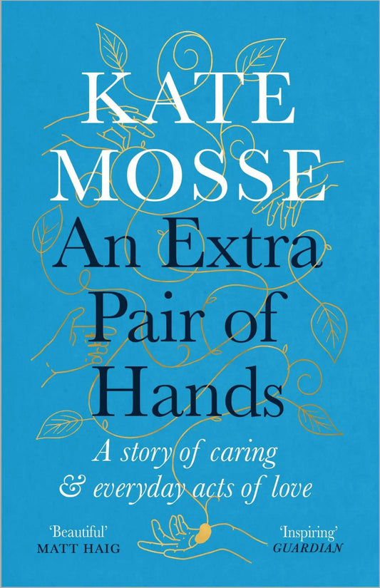 An Extra Pair Of Hands: A Story Of Caring, Ageing And Everyday Acts Of Love