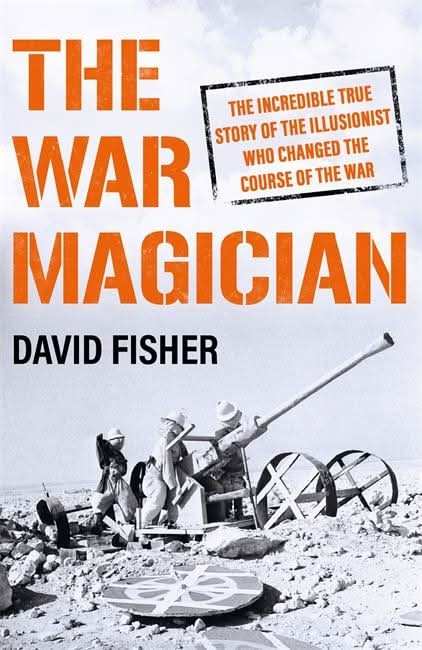 The War Magician: The Man Who Conjured Victory In The Desert