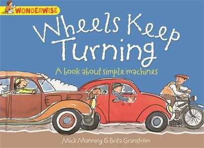 Wheels Keep Turning: a book about simple machines