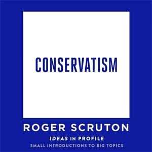 Conservatism: Ideas in Profile