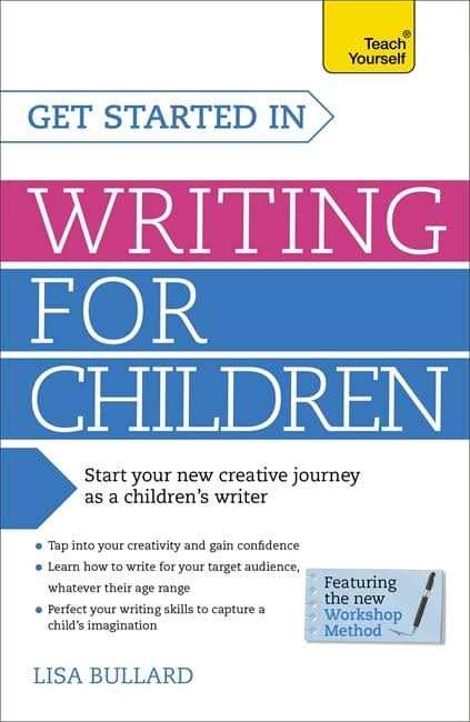 Get Started in Writing for Children: Teach Yourself