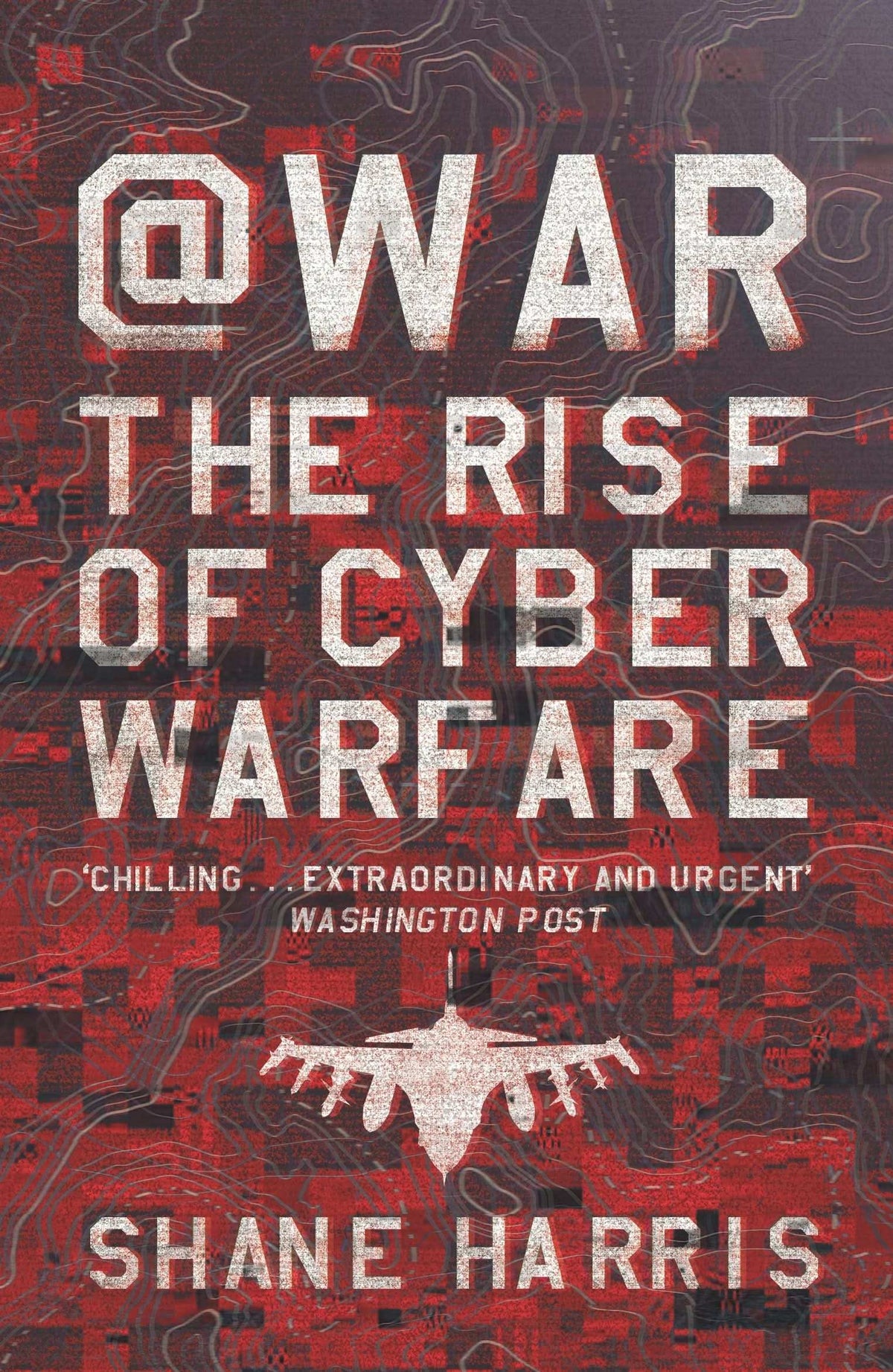 Shane Rees War War : The Rise of Cyber Warfare Shane Harris | Shane Harris
