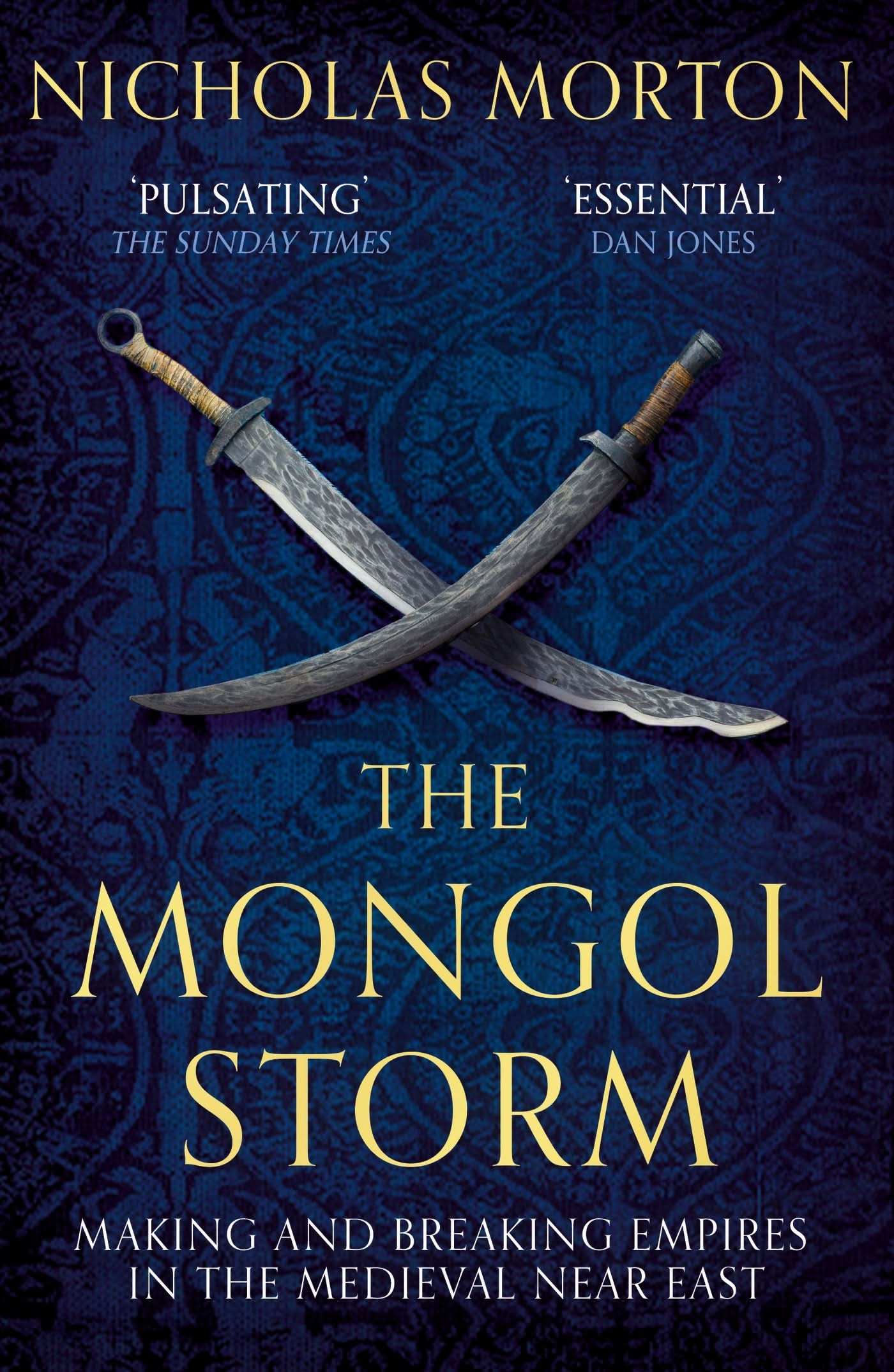 Mongol Storm: Making And Breaking Empires In The Medieval Near East