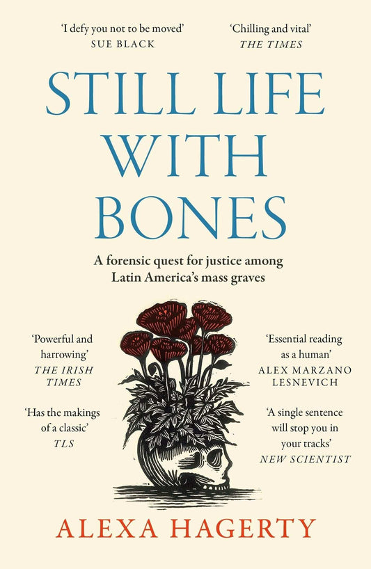 Still Life with Bones: A forensic quest for justice among Latin Americas mass graves