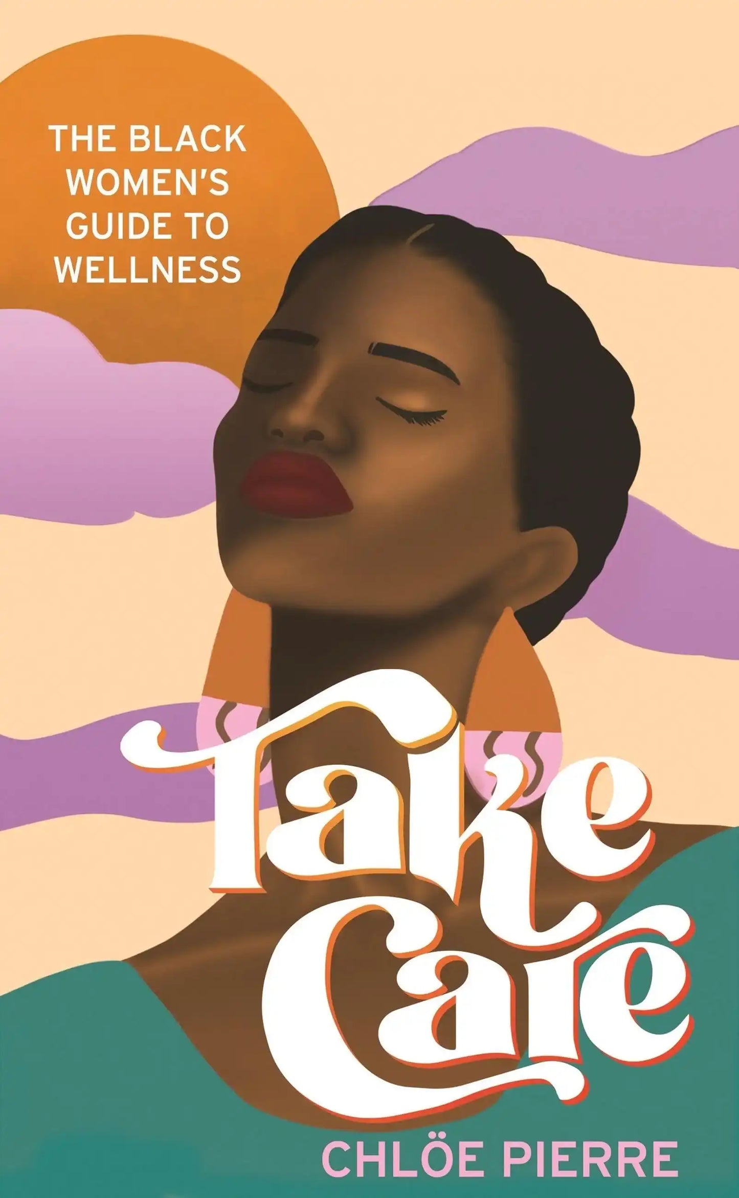 Take Care: The Black Women's Guide To Wellness