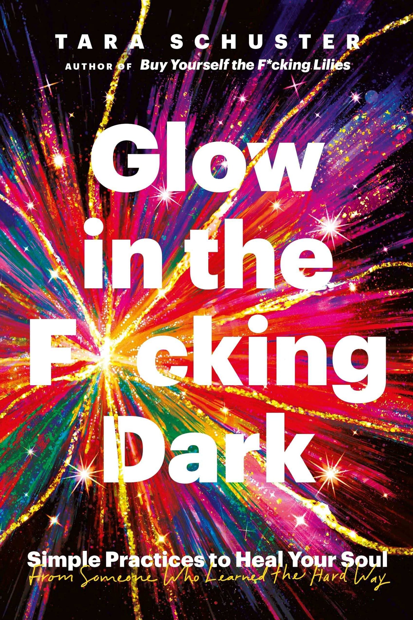Glow In The F*Cking Dark: Simple Practices To Heal Your Soul, From Someone Who Learned The Hard Way